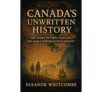Canada’s Unwritten History: The Story of First Nations and Early European Settlements