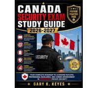 Canada Security Exam Study Guide 2026-2027: Your Complete Roadmap to Licensing Success, Professional Excellence, and Career Advancement in Canadian Private Security