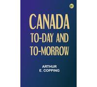 Canada To-day and To-morrow