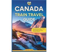Canada Train Travel Guide: The Complete Scenic Journey Across VIA Rail, Rocky Mountaineer, and Cross-Country Routes