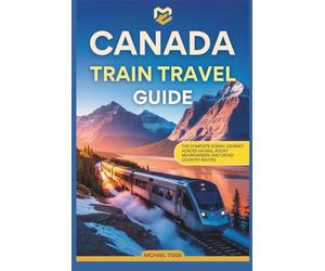 Canada Train Travel Guide: The Complete Scenic Journey Across VIA Rail, Rocky Mountaineer, and Cross-Country Routes