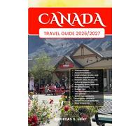 CANADA TRAVEL GUIDE 2026/2027: Plan Your CANADA Dream Vacation Into Reality With The Ultimate Travel Guide Featuring Easy Itineraries, Local Insights, ... Food Experiences, and Must-See Attractions.