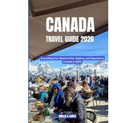 CANADA TRAVEL GUIDE 2026: Everything You Need to Plan, Explore, and Experience Canada in 2026