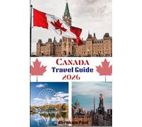 Canada Travel Guide 2026: Experience the Best of the Great North - Nature, Culture, and Adventure Await