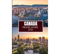 CANADA TRAVEL GUIDE 2026: What No One Told You Before Visiting - Hidden Gems, Local Secrets & Practical Tips (Full Color Image)