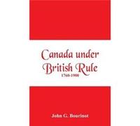 Canada under British Rule 17601900 - John G. Bourinot - Alpha Editions - Livre en Anglais John G. BourinotJohn G. Bourinot (Auteur)