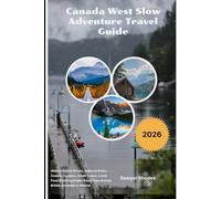 Canada West Slow Adventure Travel Guide 2026: Hidden Scenic Drives, National Parks, Coastal Escapes, Small Towns, Local Food & Unforgettable Road Trips Across British Columbia & Alberta