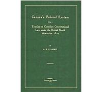 Canada's Federal System Being Treatise On Canadian Constitutional Law Under the British North America Act A. H. F. Lefroy (Auteur)