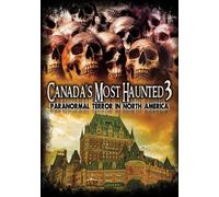 Canada's Most Haunted 3: Paranormal Terror in
