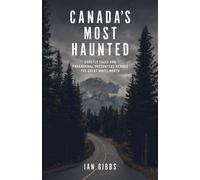 Canada's Most Haunted Ghostly Tales and Paranormal Encounters Across the Great White North - Ian Gibbs - Touchwood Editions - ebook (ePub) - Livre