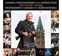 Canada's Photographer L Photographe Du Canada: On the World Stage L Sur La Scène Mondiale