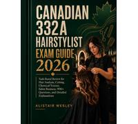 Canadian 332A Hairstylist Exam Guide 2026: Task-Based Review for Hair Analysis, Cutting, Chemical Texture, Salon Business, 900+ Questions, and Detailed Explanations