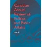 Canadian Annual Review Of Politics And Public Affairs 2006