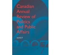 Canadian Annual Review Of Politics And Public Affairs 2007