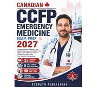 Canadian CCFP Emergency Medicine Exam Prep 2027: Comprehensive Review of the 35 Priority Topics with SAMP-Style MCQS, Short-Menu Questions, Structured Oral Cases, and Detailed Explanations