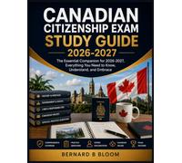 Canadian Citizenship Exam Study Guide 2026-2027: The Essential Companion for 2026-2027, Everything You Need to Know, Understand, and Embrace