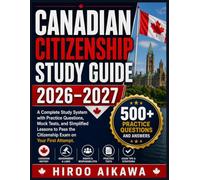 CANADIAN CITIZENSHIP STUDY GUIDE 2026-2027: A Complete Study System with Practice Questions, Mock Tests, and Simplified Lessons to Pass the Citizenship Exam on Your First Attempt