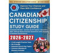 Canadian Citizenship Study Guide: Complete Review - Covers all 10 Topics, Includes 300+ Official-Style Practice Questions with Answers & Detailed Explanations, QR Code Access to Oral Interview Audios