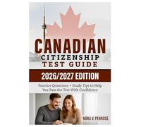 Canadian Citizenship Test Guide: Practice Questions, Study Tips, and Key Facts to Help You Pass the Canadian Citizenship Test with Confidence