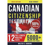Canadian Citizenship Test Prep: Study Guide with 500+ Realistic Practice Questions & Answers, 5 Full-Length Tests with Detailed Explanations, and Expert Tips to Pass Your Exam on the First Try
