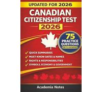 Canadian Citizenship Test Study Guide 2025-2026 Edition: Complete Prep Based on Discover Canada: Quick Summaries, Must-Know Dates & Names, Economy, ... and 75 Practice Questions with Answers