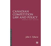 Canadian Competition Law and Policy: Updated First Edition
