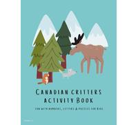 Canadian Critters Colouring and Activity Book for kids 2-7: 80 Pages of Letter Tracing, Colouring, Puzzles, Mazes, Counting, Word Searches & Learning Fun!