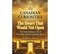 CANADIAN CURIOSITIES: The Doors That Would Not Open: The Extraordinary Life of Dr. Emily Howard Jennings Stowe: Canadian medical history