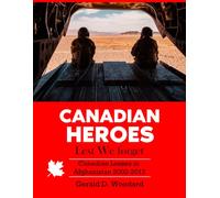 Canadian Heroes - Lest We Forget: Canadian Losses in Afghanistan - 2002-2012