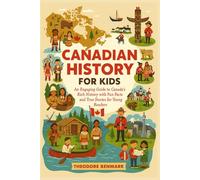 Canadian History For Kids: An Engaging Guide to Canada's Rich History with Fun Facts and True Stories for Young Readers