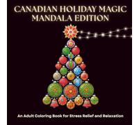 Canadian Holiday Magic: Mandala Edition: A Relaxing Adult Coloring Book with Intricate Snowflake Symmetry, Christmas Ornaments, and Festive Geometric Designs for Stress Relief and Mindful Meditation.
