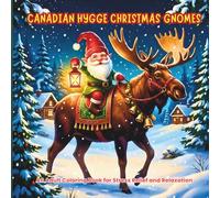 Canadian Hygge Christmas Gnomes: An Adult Coloring Book: Bold & Easy Designs of Cozy Winter Scenes, Moose, and Woodland Wildlife for Stress Relief and Mindful Relaxation