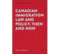 Canadian Immigration Law and Policy: Then and Now