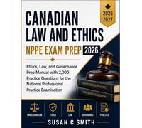 Canadian Law And Ethics NPPE Exam Prep 2026: Ethics, Law, and Governance Prep Manual With 2,000 Practice Questions for the National Professional Practice Examination