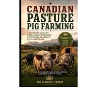 Canadian Pasture Pig Farming: Cold-Climate Housing, Rotational Grazing & Profitable Pork for Small Farms