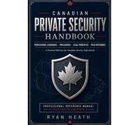 Canadian Private Security Handbook: A Practical Reference for Canadian Security Professionals