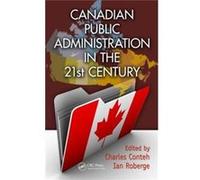 Canadian Public Administration In The 21 Charles Brock University Conteh, Roberge Canada , Canada Ian York University (Auteur)