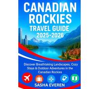 CANADIAN ROCKIES NATIONAL PARK TRAVEL GUIDE 2025-2026: Discover Breathtaking Landscapes, Cozy Stays & Outdoor Adventures in the Canadian Rockies