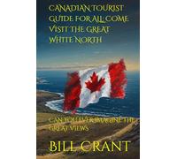 CANADIAN TOURIST GUIDE FOR ALL: COME VISIT THE GREAT WHITE NORTH: CAN YOU EVER IMAGINE THE GREAT VIEWS