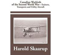 Canadian Warbirds Of The Second World War Trainers, Transports And Utility Aircraft