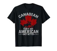 Canadien Comme Un Américain Mais Plus Mieux Canada T-Shirt