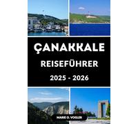 ÇANAKKALE REISEFÜHRER 2025-2026: Alles, was Sie für eine unvergessliche Reise nach Çanakkale wissen müssen