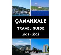 ÇANAKKALE TRAVEL GUIDE 2025 - 2026: Everything You Need to Know for an Unforgettable Çanakkale Trip