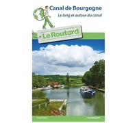 Le Routard – Guide du Routard Canal de Bourgogne – Le long et autour du canal