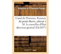 Canal de Provence. Examen du projet Bazin, adressé à M. le conseiller d'État directeur général
