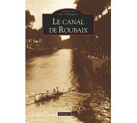 Canal de Roubaix (Le) - Philippe Waret - Nouvelles Editions Sutton - broché - Beau livre