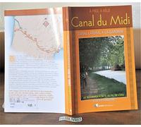 Canal du Midi: A pied, à vélo de Bordeaux à Sète au fil de l'eau