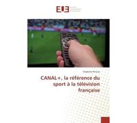 CANAL+, la reference du sport A la television française - Stéphane Renaux - Universitaires Europeennes - broché - Essai