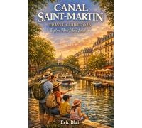 CANAL SAINT-MARTIN TRAVEL GUIDE 2026