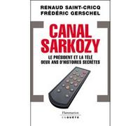 Canal Sarkozy Le président et la télévision deux ans d'histoires secrètes - Frédéric Gerschel - Flammarion - broché - Essai